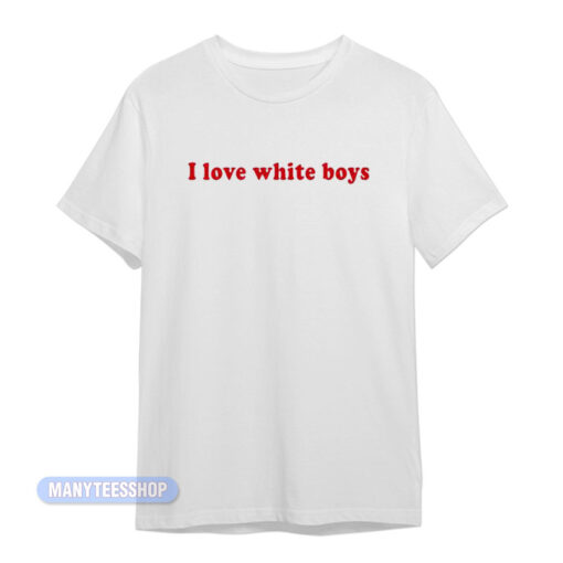 I Love White Boys T-Shirt