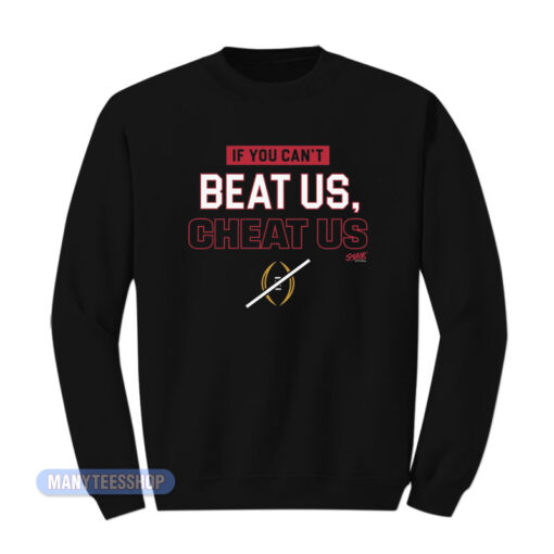 If You Can't Beat Us Cheat US Sweatshirt