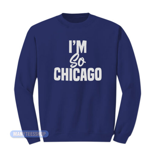 I'm So Chicago Sweatshirt