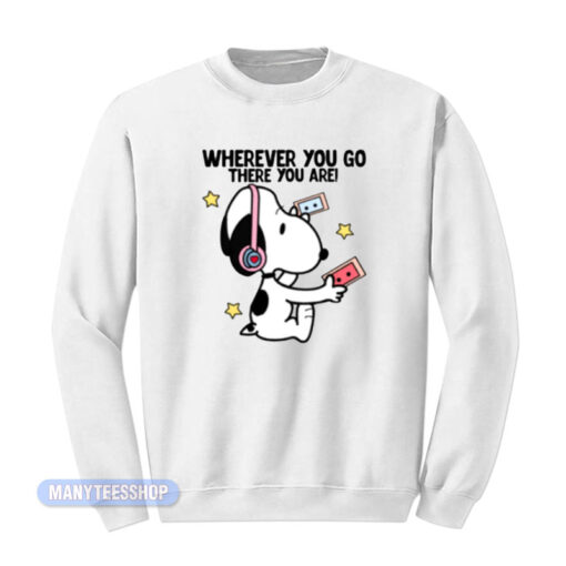 Snoopy Whatever You Go There You Are Sweatshirt