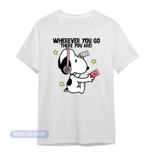 Snoopy Whatever You Go There You Are T-Shirt
