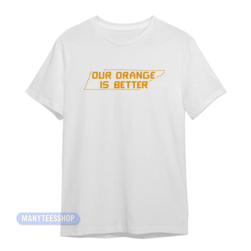 Tennessee Volunteers Our orange Is Better T-Shirt