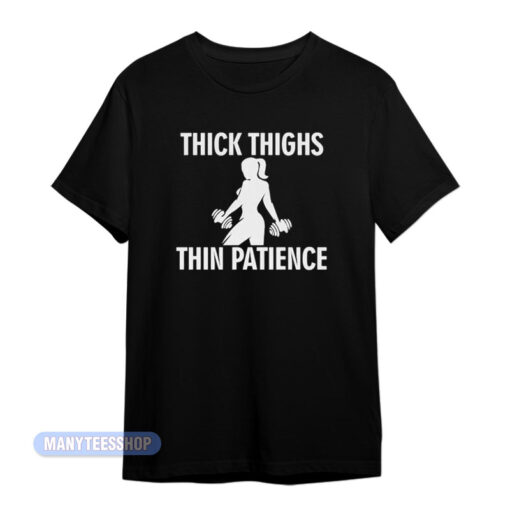 Thick Thighs Thin Patience Gym T-Shirt
