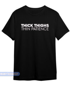 Thick Thighs Thin Patience T-Shirt