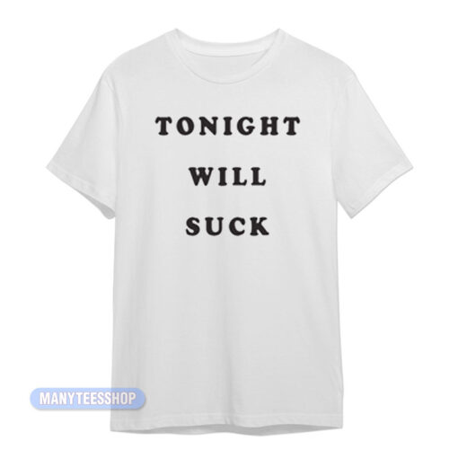 Tonight Will Suck T-Shirt