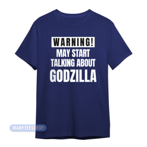 Warning May Start Talking About Godzilla T-Shirt