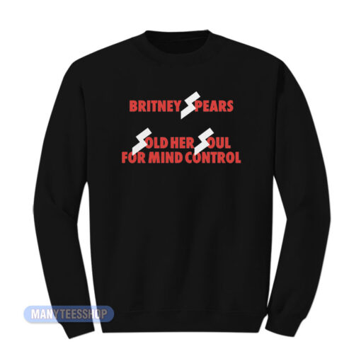 Britney Spears Sold Her Soul For Mind Control Sweatshirt