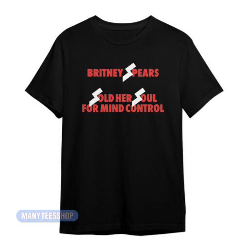Britney Spears Sold Her Soul For Mind Control T-Shirt