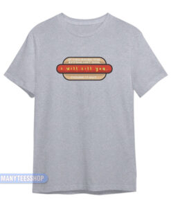 Costco Hot Dog I Will Kill You T-Shirt