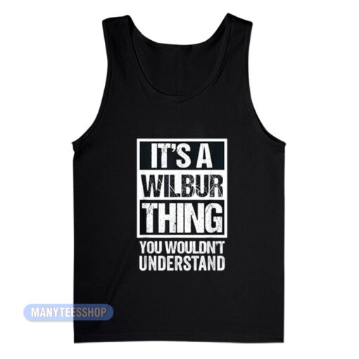 It's A Wilbur Thing You Wouldn't Understand Tank Top