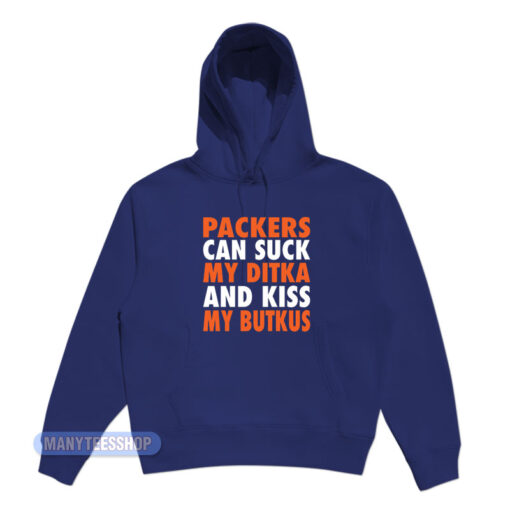 Packers Can Suck My Ditka And Kiss My Butkus Hoodie