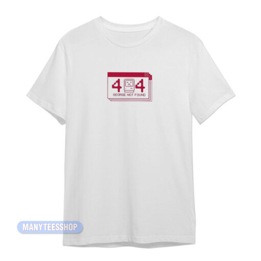 Error 404 George Not Found T-Shirt