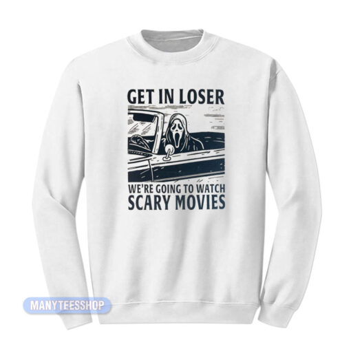 Ghostface Scream Get In Loser Scary Movies Sweatshirt