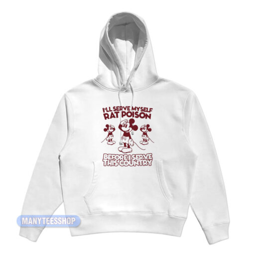 I'll Serve Myself Rat Poison I Serve This Country Hoodie