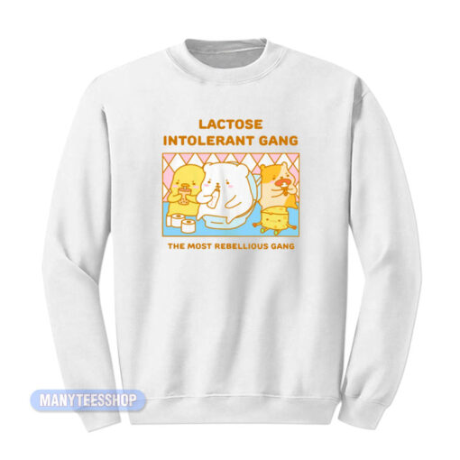 Lactose Intolerant Gang The Most Rebellious Sweatshirt