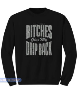 Nicki Minaj Bitches Give My Drip Back Sweatshirt