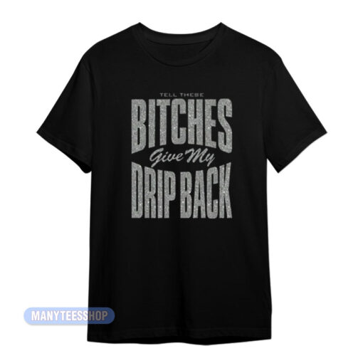 Nicki Minaj Bitches Give My Drip Back T-Shirt