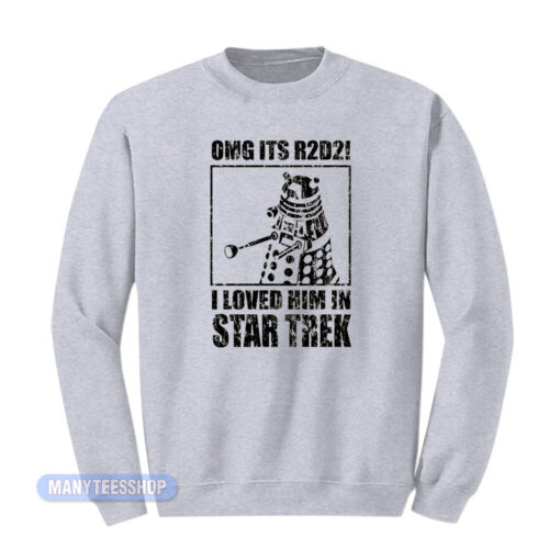Omg It's R2D2 I Loved Him In Star Trek Sweatshirt