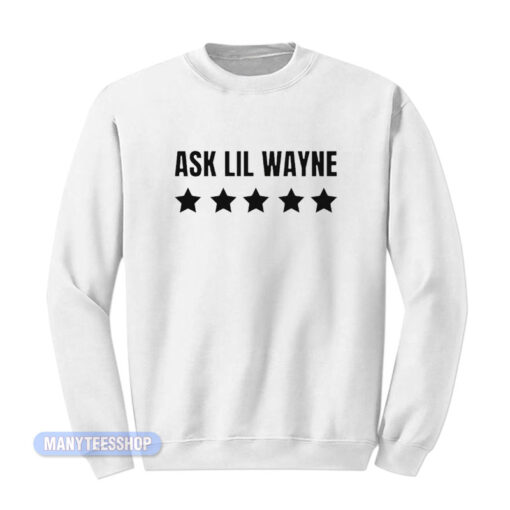 Ask Lil Wayne Sweatshirt