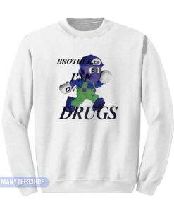 Brother I'm On Drugs Luigi Sweatshirt