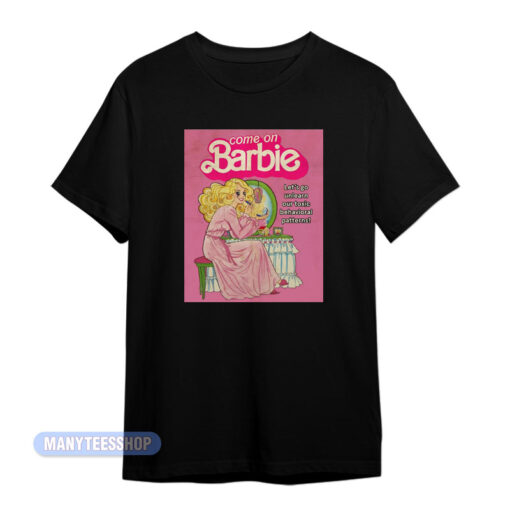 Come On Barbie Let's Go Unlearn Our Toxic T-Shirt