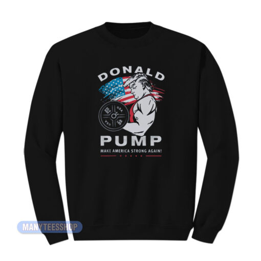 GYM Donald Pump Make America Strong Again Sweatshirt