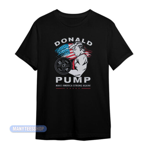 GYM Donald Pump Make America Strong Again T-Shirt