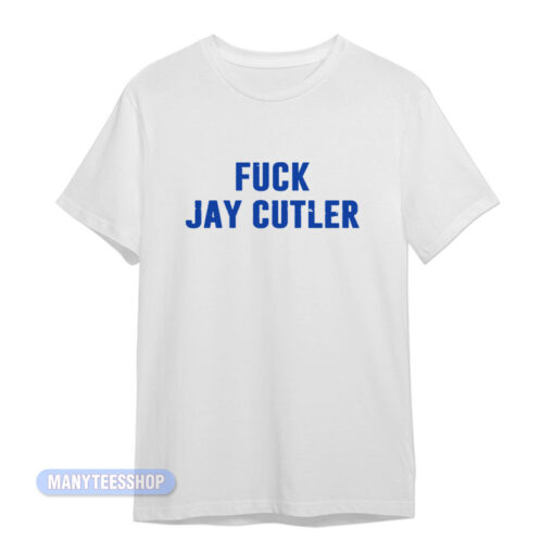 Shameless Carl Fuck Jay Cutler T-Shirt