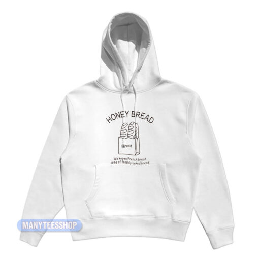 Honey Bread We Known French Bread Hoodie