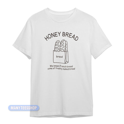 Honey Bread We Known French Bread T-Shirt