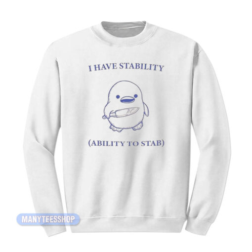 I Have Stability Ability To Stab Sweatshirt