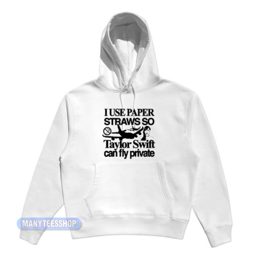I Use Paper Straws So Taylor Swift Fly Private Hoodie