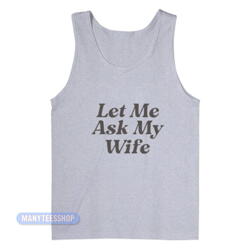 Adam Sandler Let Me Ask My Wife Tank Top