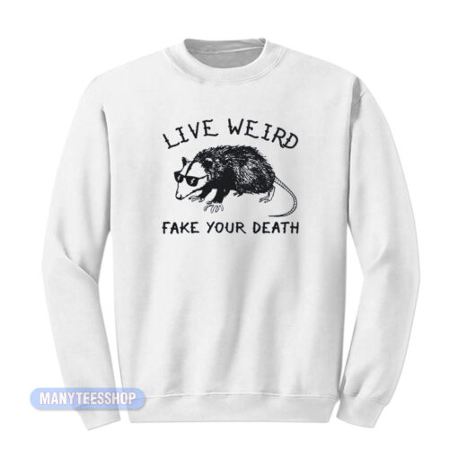 Possum Live Weird Fake Your Death Sweatshirt
