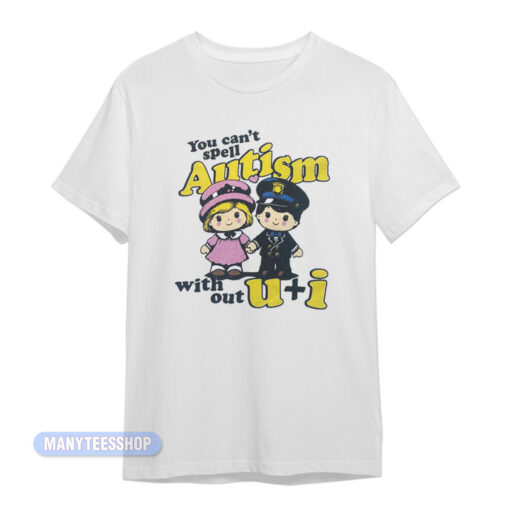 You Can't Spell Autism With Out U+I T-Shirt