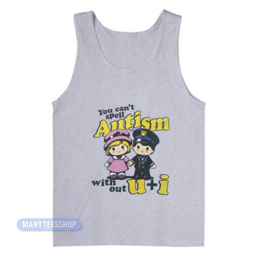 You Can't Spell Autism With Out U+I Tank Top