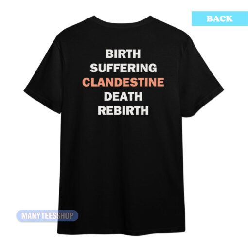 Birth Suffering Clandestine Death Rebirth T-Shirt