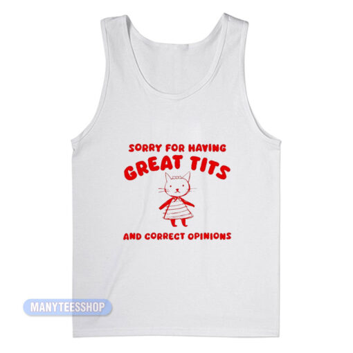 Cat Sorry For Having Great Tits And Correct Opinions Tank Top
