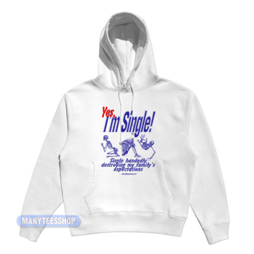Yes I'm Single My Family's Expectations Hoodie