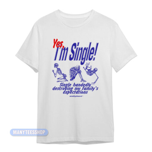 Yes I'm Single My Family's Expectations T-Shirt