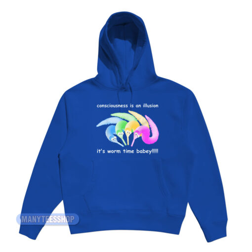 Consciousness Is A Illusion It's Worm Time Babey Hoodie