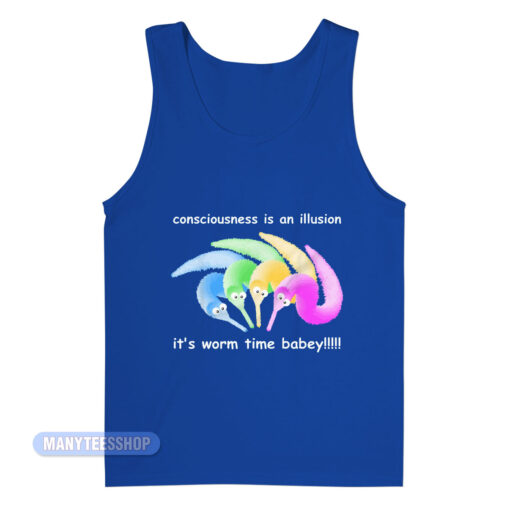 Consciousness Is A Illusion It's Worm Time Babey Tank Top