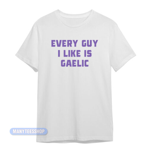 Olivia Rodrigo Every Guy I Like Is Gaelic T-Shirt