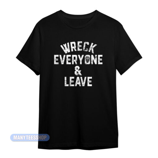 Roman Reigns Wreck Everyone And Leave T-Shirt
