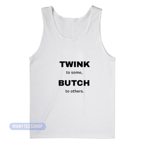 Twink To Some Butch To Other Tank Top