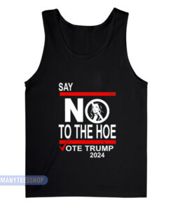 Say No To The Hoe Vote Trump 2024 Tank Top