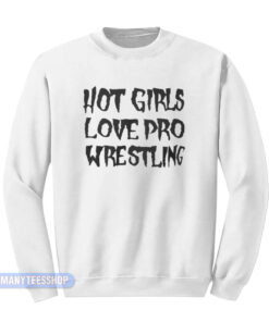 Vanessa Hudgens Hot Girl Love Pro Wrestling Sweatshirt