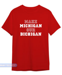 Make Michigan Our Bichigan T-Shirt