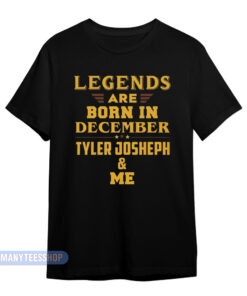 Legends Are Born In December Tyler Joseph T-Shirt