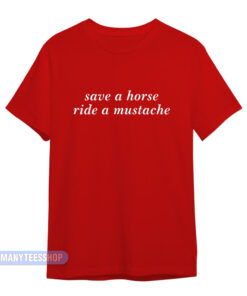 Save A Horse Ride A Mustache T-Shirt